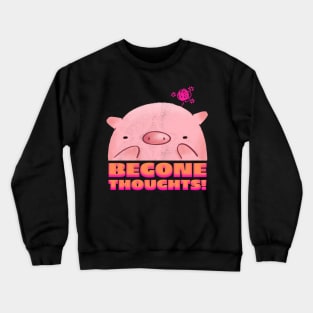 Begone Thoughts! Crewneck Sweatshirt